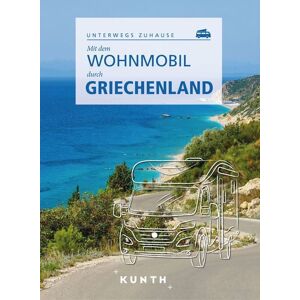 Kunth Verlag KUNTH Mit dem Wohnmobil durch Griechenland