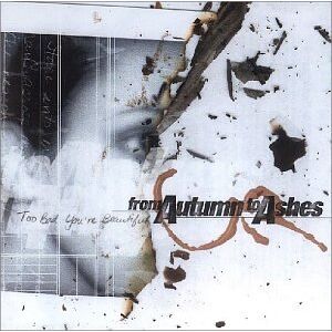From Autumn to Ashes - Too Bad You're Beautiful