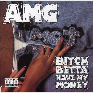 AMG - Bitch Betta Have My Money