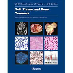 Who Classification of Tumours Editorial - Soft Tissue and Bone Tumours: Who Classification of Tumours (World Health Organization Classification of Tumours, Band 3)