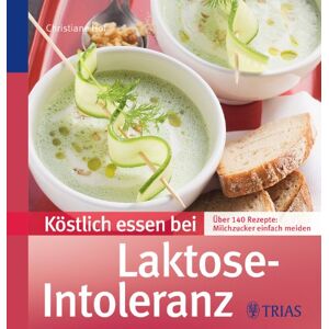 Christiane Hof - Köstlich essen bei Laktose-Intoleranz: Über 140 Rezepte: Milchzucker einfach meiden