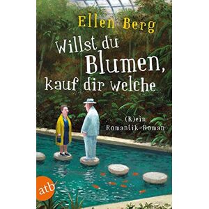 Ellen Berg - Willst du Blumen, kauf dir welche: (K)ein Romantik-Roman