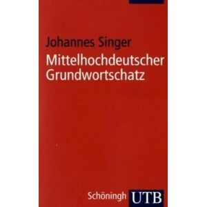 Johannes Singer - Mittelhochdeutscher Grundwortschatz (Uni-Taschenbücher S)