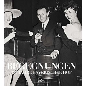 Hotel Bayerischer Hof München - BEGEGNUNGEN - 175 Jahre Bayerischer Hof