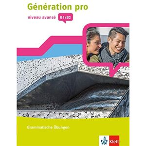 unbekannt - Génération pro - niveau avancé B1/B2: Grammatische Übungen 3. Lernjahr (Génération pro. Französisch an berufsbildenden Schulen und in der gymnasialen Oberstufe. Ausgabe ab 2018)