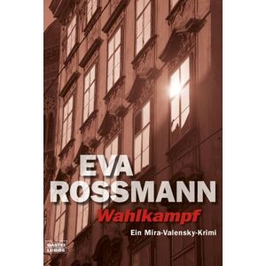 Eva Rossmann - Wahlkampf: Ein Mira-Valensky-Krimi