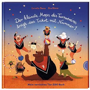 Cornelia Boese - Der kleinste Mops des Turnvereins trägt das Trikot mit Nummer 1: Mein verrücktes Tier-Zähl-Buch
