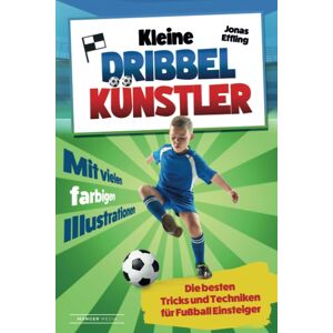 unbekannt - Kleine Dribbelkünstler: Die besten Tricks und Techniken für Fußball Einsteiger