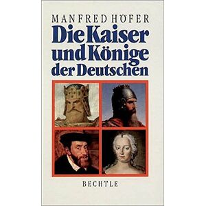 Manfred Hofer - Die Kaiser und Könige der Deutschen