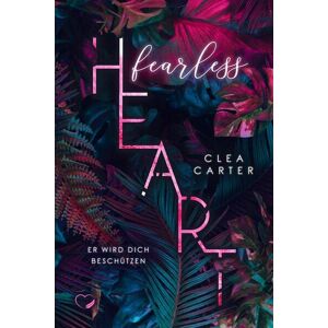 Clea Carter - Fearless Heart: Er wird dich beschützen (Bad Hero Romance)