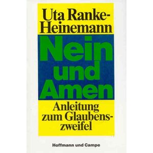 Uta Ranke Heinemann - Nein und Amen. Anleitung zum Glaubenszweifel