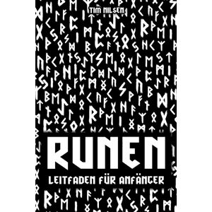 unbekannt - Runen - Ein Leitfaden für Anfänger: Entdecken Sie die Bedeutung, Geschichte und Anwendung der germanischen Schriftzeichen - Das Ältere und Jüngere Futhark für Einsteiger bildlich dargestellt