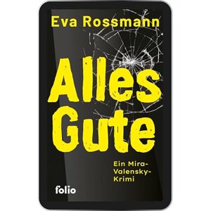 Eva Rossmann - Alles Gute: Ein Mira-Valensky-Krimi