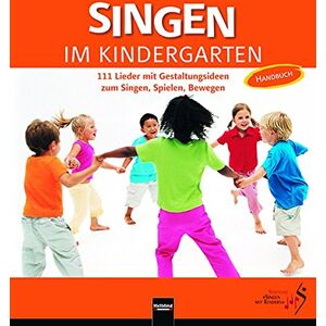 Stiftung Singen mit Kindern - Singen im Kindergarten. Allgemeine Ausgabe: 111 Lieder mit Gestaltungsideen zum Singen, Spielen, Bewegen