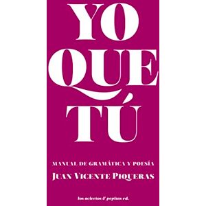 Juan Vicente Piqueras - Yo que tú: Manual de gramática y de poesía