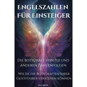 unbekannt - Engelszahlen für Einsteiger: Die Botschaft von 11:11 und anderen Zahlenfolgen. Wie Sie die Botschaften Ihrer Geistführer verstehen können