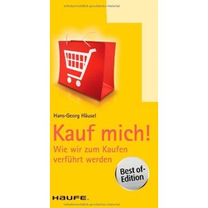 Hans-Georg Häusel - Kauf mich!: Wie wir zum Kaufen verführt werden