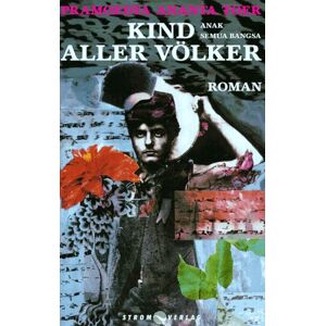 Toer, Pramoedya Ananta - Kind aller Völker: Ein Roman aus Indonesien