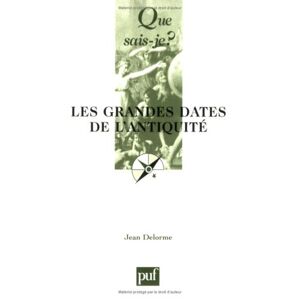 Jean Delorme - Les grandes dates de l'Antiquité (Que Sais-Je ?)