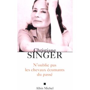Christiane Singer - N'oublie pas les chevaux écumants du passé (Essais)