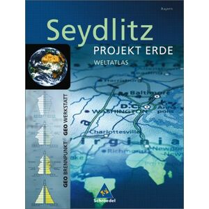 unbekannt - Seydlitz - Projekt Erde: Seydlitz Weltatlas Projekt Erde: Bayern: Für Gesamtschule, Gymnasium, Realschule, Regionale Schule