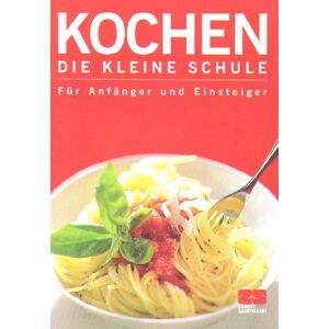 unbekannt - Kochen. Die kleine Schule. Für Anfänger und Einsteiger