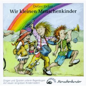 Detlev Jöcker - Wir kleinen Menschenkinder. Neue religiöse Kinderlieder: Wir kleinen Menschenkinder. CD: Singen und Spielen unterm Regenbogen mit neuen religiösen Kinderliedern