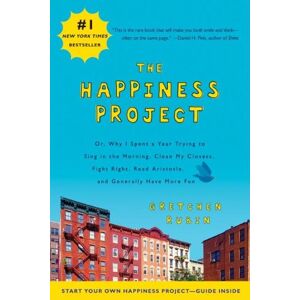 Gretchen Rubin - The Happiness Project: Or, Why I Spent a Year Trying to Sing in the Morning, Clean My Closets, Fight Right, Read Aristotle, and Generally Have More Fun