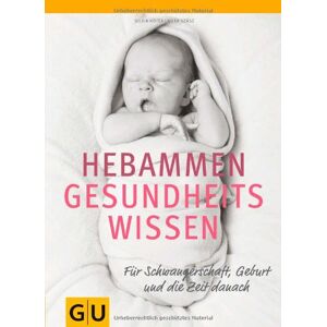 Silvia Höfer - Hebammen-Gesundheitswissen: Für Schwangerschaft, Geburt und die Zeit danach (GU Einzeltitel Partnerschaft & Familie)