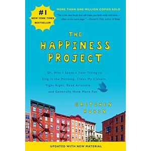 Gretchen Rubin - The Happiness Project (Revised Edition): Or, Why I Spent a Year Trying to Sing in the Morning, Clean My Closets, Fight Right, Read Aristotle, and Generally Have More Fun