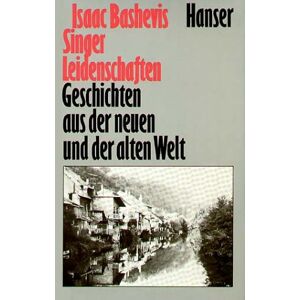 Singer, Isaac Bashevis - Leidenschaften: Geschichten aus der Neuen und der Alten Welt