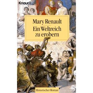 Mary Renault - Ein Weltreich zu erobern.