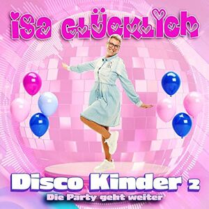 Isa Glücklich - Isa Glücklich: Disco Kinder 2 - Die Party geht weiter