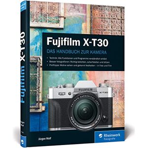 Jürgen Wolf - Fujifilm X-T30: Das Handbuch zur Kamera