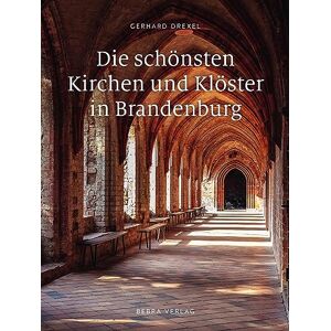 Gerhard Drexel - Die schönsten Kirchen und Klöster in Brandenburg