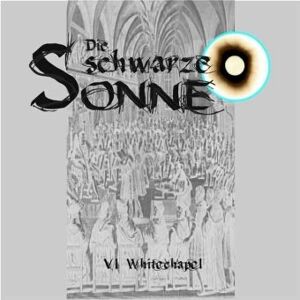 die Schwarze Sonne - Die Schwarze Sonne: Whitechapel (6)