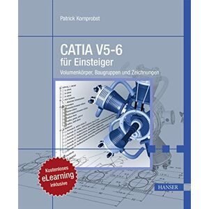Patrick Kornprobst - CATIA V5-6 für Einsteiger: Volumenkörper, Baugruppen und Zeichnungen. Kostenloses eLearning inklusive