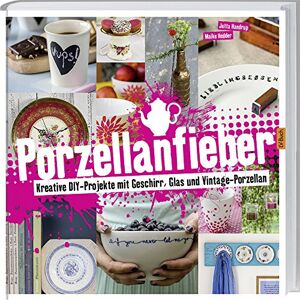 Jutta Handrup - Porzellanfieber: Kreative DIY-Projekte mit Geschirr, Glas Vintage-Porzellan.