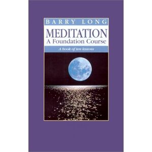 Barry Long - Meditation: A Book of Ten Lessons: A Foundation Course - A Book of Ten Lessons