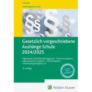 unbekannt - Gesetzlich vorgeschriebene Aushänge Schule 2024 / 2025: Allgemeines Gleichbehandlungsgesetz · Mutterschutzgesetz · Jugendarbeitsschutzgesetz · Arbeitszeitgesetz · Nachweisgesetz u.a.