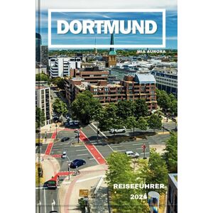 unbekannt - DORTMUND REISEFÜHRER 2024: Entdecken Sie das Beste von Deutschland: Unvergessliche Erlebnisse, Grünflächen und stählerne Stadtwunder – Tipps und Tricks für Ihre ultimative Reise.