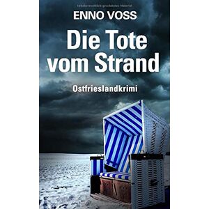Enno Voss - Die Tote vom Strand: Ostfrieslandkrimi (Ostfrieslandkrimi von Enno Voss, Band 4)
