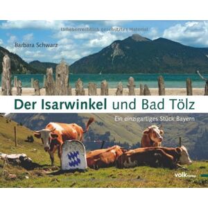 Barbara Schwarz - Der Isarwinkel und Bad Tölz: Ein einzigartiges Stück Bayern