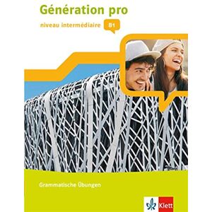unbekannt - Génération pro - niveau intermédiaire B1: Grammatische Übungen 2. Lernjahr (Génération pro. Französisch an berufsbildenden Schulen und in der gymnasialen Oberstufe. Ausgabe ab 2018)