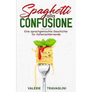 unbekannt - Spaghetti alla confusione: Eine sprachgemischte Geschichte für Italienischlernende (Auf Deutsch lesen, Spanisch oder Italienisch lernen – Sprachgemischte Bücher für Einsteiger)