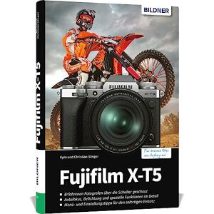 Kyra Sänger - Fujifilm XT-5: Das umfangreiche Praxisbuch zu Ihrer Kamera!