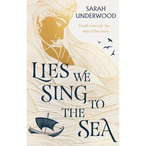 Sarah Underwood - Lies We Sing to the Sea: AN INSTANT NEW YORK TIMES BESTSELLER! New in paperback for 2024, a YA fantasy romance inspired by Greek mythology.