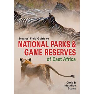 Chris Stuart - Stuarts' Field Guide to National Parks & Game Reserves of East Africa. (Struik Nature Field Guides)
