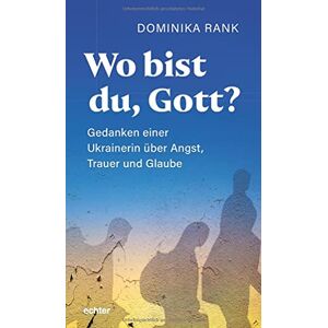 Dominika Rank - Wo bist du Gott?: Eine Ukrainerin über Angst, Trauer und Glaube