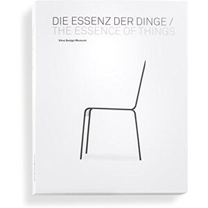 Dirk Baeker - Die Essenz der Dinge / The Essence of Things: Design und die Kunst der Reduktion / Design and the Art of Reduction